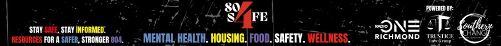 Black and white image with text "80s SAFE STAY INFORMED RESOURCES FOR A SAFER, STRONGER 804 MENTAL HEALTH. HOUSING. FOOD. SAFETY. WELLNESS." Logos for Richmond, Virginia organizations.